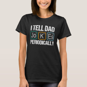 I Tell Dad Jokes Periodically Chemistry Teacher Da T-Shirt