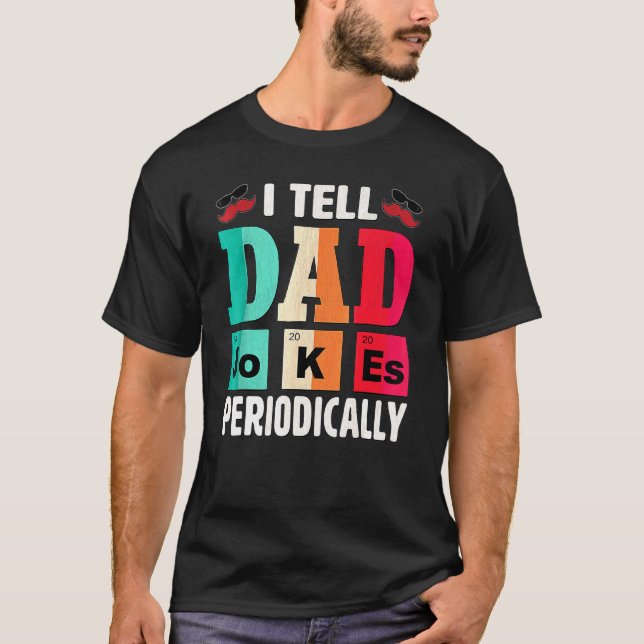 I Tell Dad Jokes Periodically Daddy Fathers Day T-Shirt (Front)
