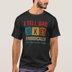 I Tell Dad Jokes Periodically Element Vintage Fath T-Shirt