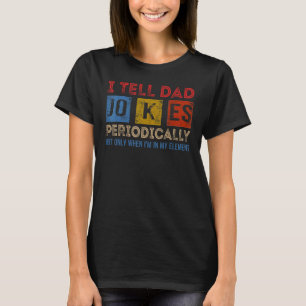 I Tell Dad Jokes Periodically Element Vintage Fath T-Shirt