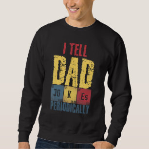 I Tell Dad Jokes Periodically Fathers Day 1 Sweatshirt