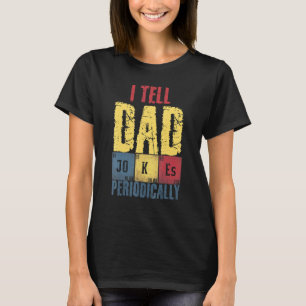 I Tell Dad Jokes Periodically Fathers Day 1 T-Shirt