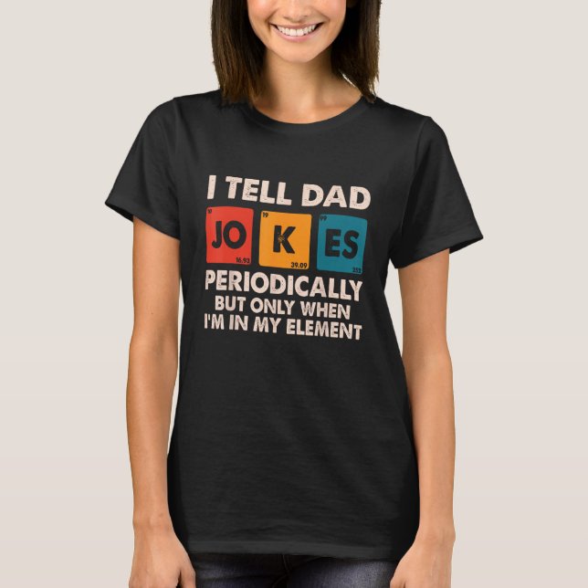 I Tell Dad Jokes Periodically Fathers Day Dad  for T-Shirt (Front)