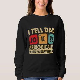 I Tell Dad Jokes Periodically Father's Day Men Ki Sweatshirt