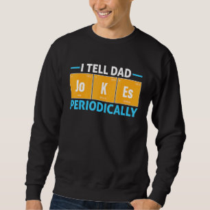 I Tell Dad Jokes Periodically Fathers Day Saying Q Sweatshirt
