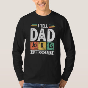 I Tell Dad Jokes Periodically Fun Science Fathers T-Shirt