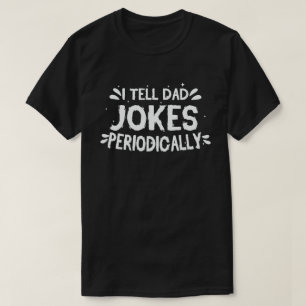 I Tell Dad Jokes Periodically Funny Fathers Day T-Shirt
