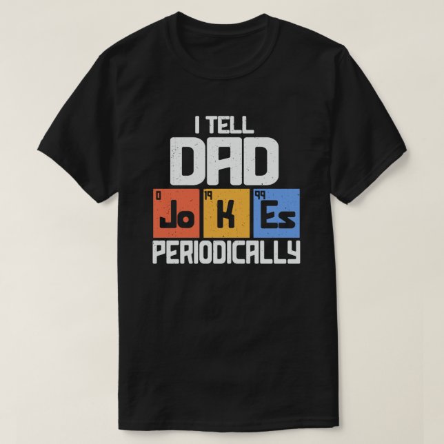 I Tell Dad Jokes Periodically Funny Fathers Day T-Shirt (Design Front)