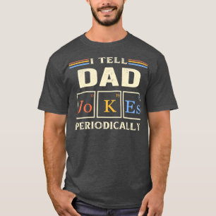 I Tell Dad Jokes periodically Funny Jokes  T-Shirt