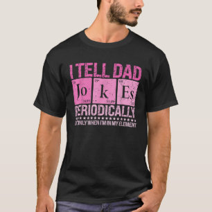 I Tell Dad Jokes Periodically Funny Science Father T-Shirt