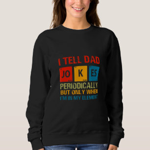 I Tell Dad Jokes Periodically Graphic Design For D Sweatshirt