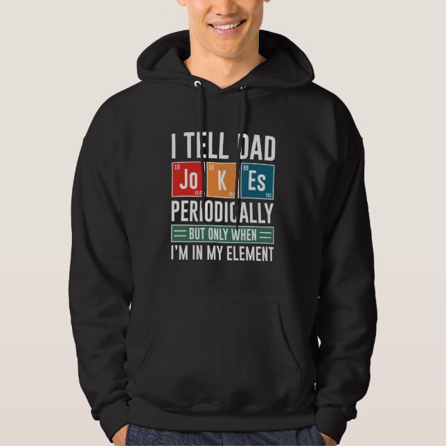 I Tell Dad Jokes Periodically Hoodie (Front)