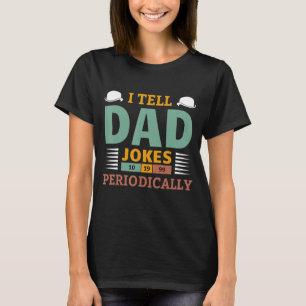 I Tell Dad Jokes Periodically Humour Quote Father T-Shirt