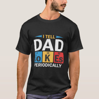 I Tell Dad Jokes Periodically T-Shirt