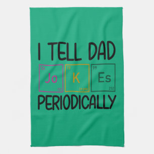 I Tell Dad Jokes Periodically Tea Towel