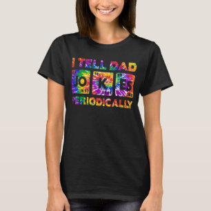 I Tell Dad Jokes Periodically Tie Dye Father's Da T-Shirt