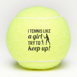 I Tennis Like A Girl Try To Keep Up Tennis Balls