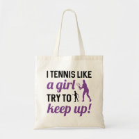 I Tennis Like A Girl Try To Keep Up