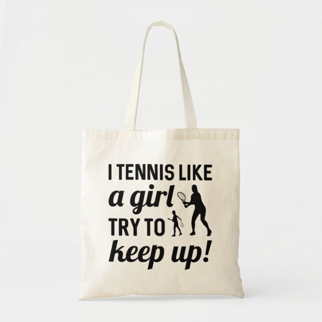 I Tennis Like A Girl Try To Keep Up Tote Bag (Front)