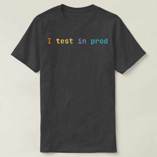 I test in prod T-Shirt (Design Front)