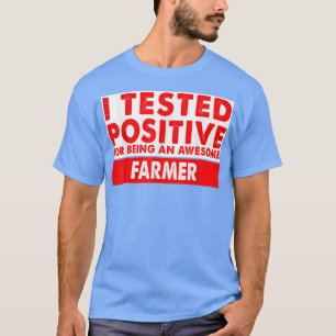 I Tested Positive For Being an Awesome Farmer Gift T-Shirt