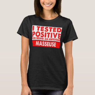 I Tested Positive For Being an Awesome Masseuse T-Shirt