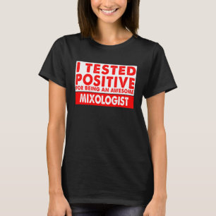 I Tested Positive For Being an Awesome Mixologist T-Shirt