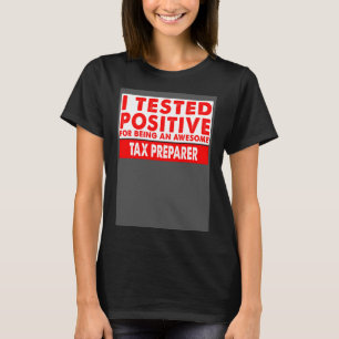 I Tested Positive For Being an Awesome Tax Prepare T-Shirt