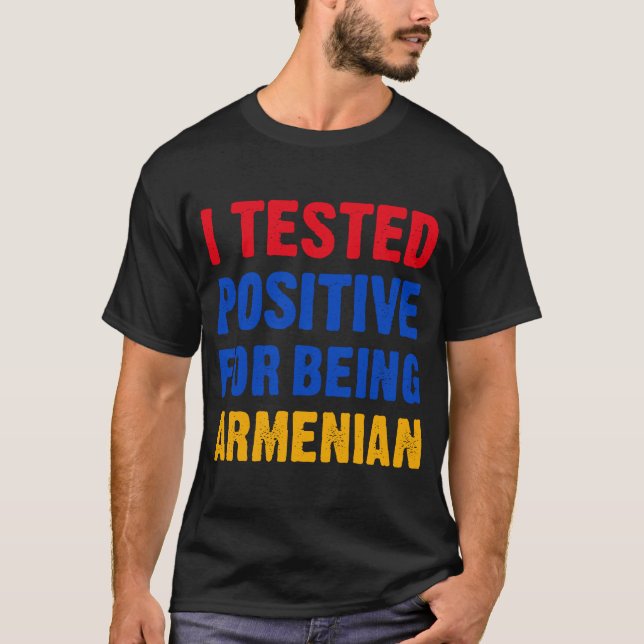 I Tested Positive For Being Armenian  Armenian Fla T-Shirt (Front)