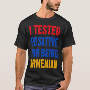 I Tested Positive For Being Armenian Armenian Fla T-Shirt