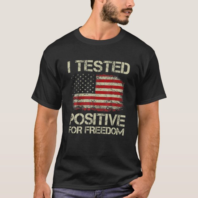 I Tested Positive For Freedom Support Medical Free T-Shirt (Front)