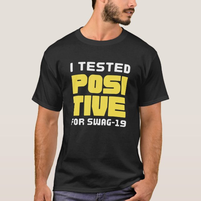 I Tested Positive For Swag 19 Funny T-Shirt (Front)