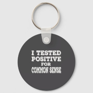 I Tested Sitive For Common Sense Funny Quote Sayin Key Ring