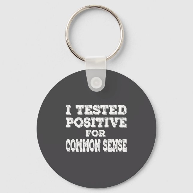 I Tested Sitive For Common Sense Funny Quote Sayin Key Ring (Front)