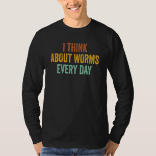 I Think About Worms Every Day 3 T-Shirt