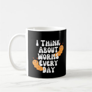 I Think About Worms Every Day Coffee Mug