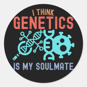 I Think Genetics Is My Soulmate Classic Round Sticker
