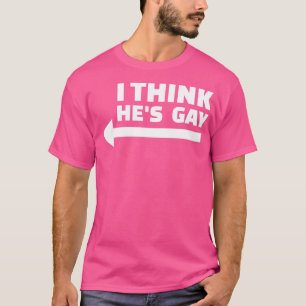 I Think he is Gay LGBT Pride Month Rainbow Transge T-Shirt