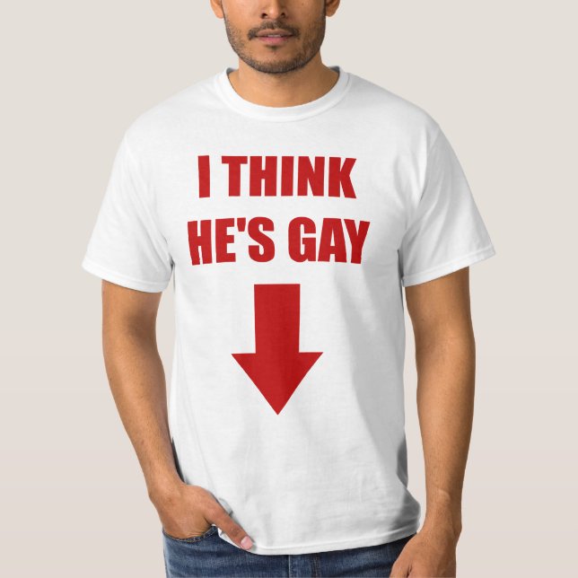 I Think He's Gay Tee (Front)