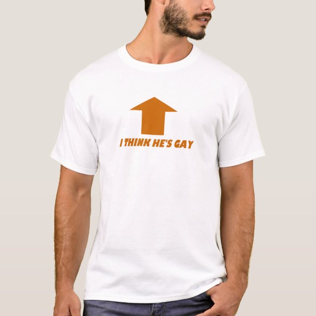 I Think He's Gay Tee (Front)