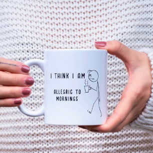 I THINK I AM ALLERGIC TO MORNINGS FUNNY MORNING COFFEE MUG