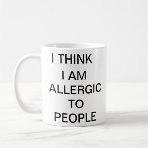 I think i am allergic to people funny mug