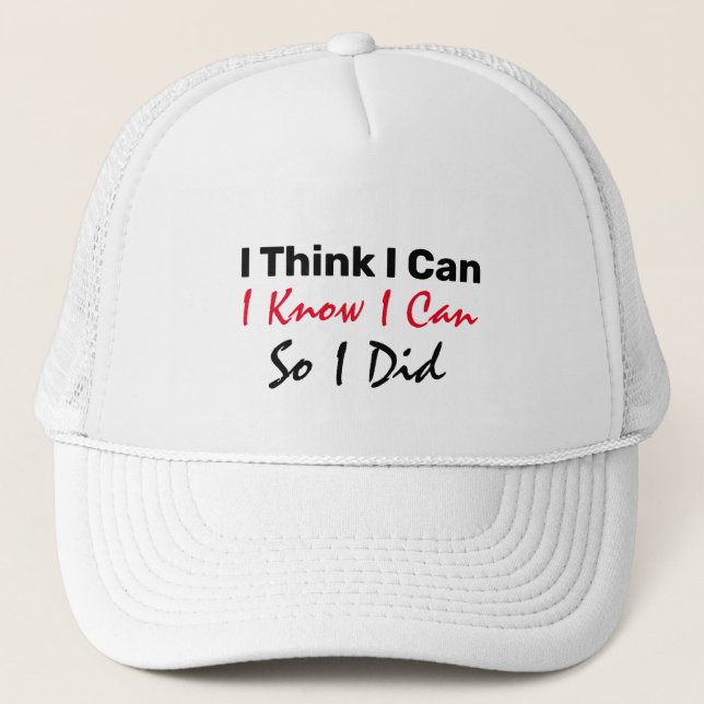 I Think I Can, I Know I Can, So I Did  Trucker Hat (Front)