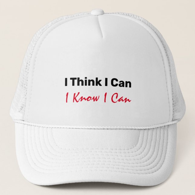 I THINK I CAN, I KNOW I CAN TRUCKER HAT (Front)