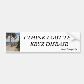 I THINK I GOT THE KEYZ DISEASE BUMPER STICKER