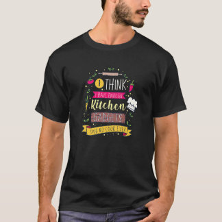 I Think I Have Enough Kitchen Gadgets Said No Cook T-Shirt