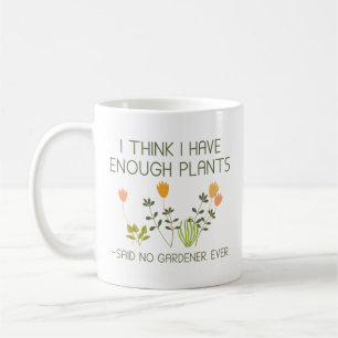 I Think I Have Enough Plants Coffee Mug