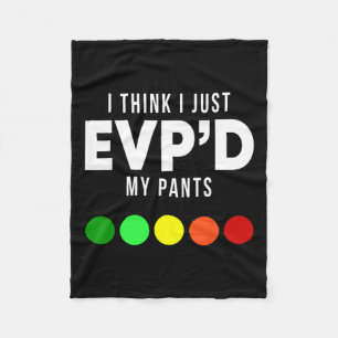 I Think I Just Evp'd My Pants Funny Evp Ghost Hunt Fleece Blanket