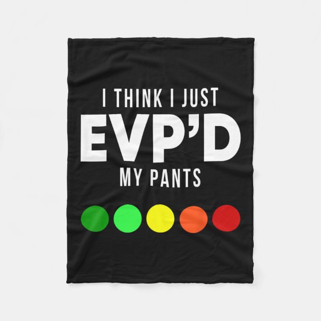I Think I Just Evp'd My Pants Funny Evp Ghost Hunt Fleece Blanket (Front)