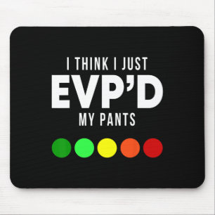 I Think I Just Evp'd My Pants Funny Evp Ghost Hunt Mouse Mat